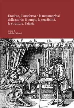Libro Erodoto, il moderno e le metamorfosi della storia. Il tempo, le sensibilità, le strutture, l'afasia Achille Olivieri