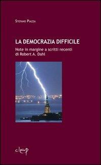La democrazia difficile. Note in margine a scritti recenti di Robert Dahl - Stefano Piazza - copertina