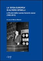 La «sfida europea» di Altiero Spinelli a 30 anni dalla laurea honoris causa (1982-2012)