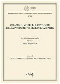 Citazioni, modelli e tipologie nella produzione dell'opera d'arte. Atti delle Giornate di studio (Padova, 29-30 maggio 2008) - copertina