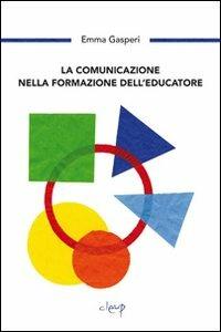 La comunicazione nella formazione dell'educazione - Emma Gasperi - copertina