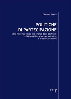 Libro Politiche di partecipazione. Dalla filsoofia politica alla scienza delle politiche: politiche deliberative, partecipative e di rendicontazione Giovanni Tonella