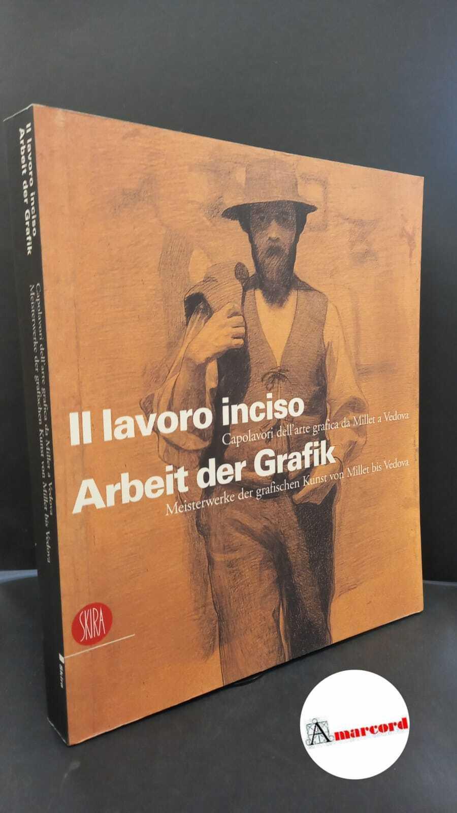 Il lavoro inciso. Capolavori dell'arte grafica da Millet a Vedova. Ediz. italiana e tedesca