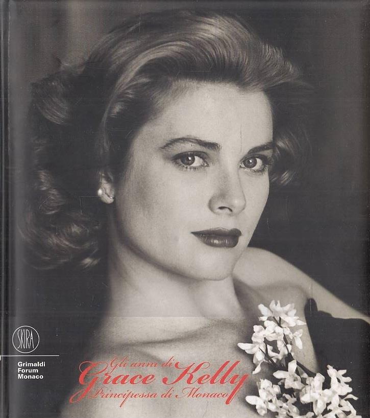 Gli anni di Grace Kelly. Principessa di Monaco. Ediz. italiana, inglese, francese e spagnola