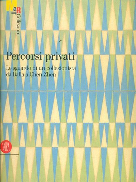 Percorsi privati. Lo sguardo di un collezionista da Balla a Chen Zhen. Ediz. illustrata - copertina