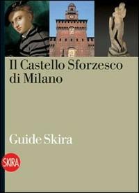 Il Castello Sforzesco di Milano. Ediz. illustrata - Massimo Carmignani - copertina