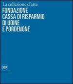 La collezione d'arte della Cassa di Risparmio di Udine e Pordenone