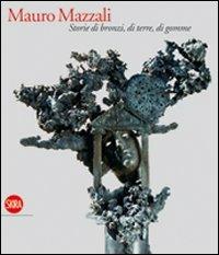 Mauro Mazzali. Storie di bronzi, di terre, di gomme. Ediz. illustrata - copertina