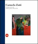 Carmelo Zotti. Catalogo generale. Ediz. illustrata. Vol. 1: Volume primo 1952-1979