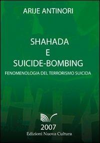 Shahada e suicide-bombing. Fenomenologia del terrorismo suicida - Arije Antinori - copertina
