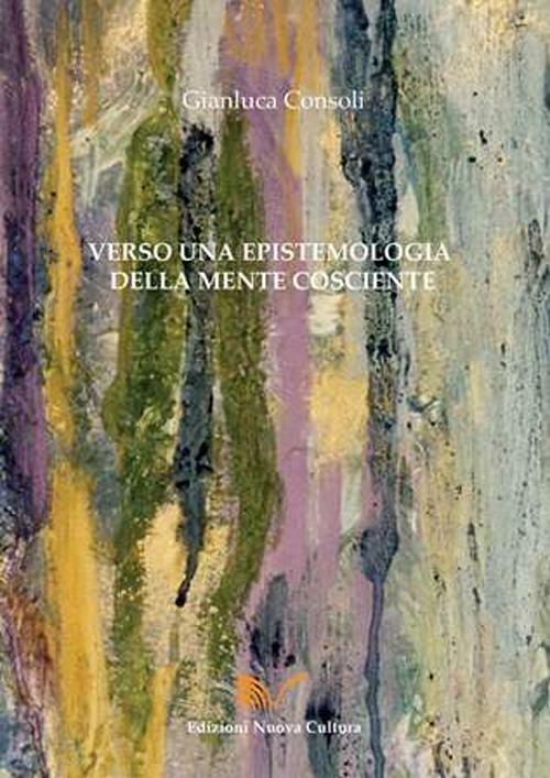 Verso una epistemologia della mente cosciente - Gianluca Consoli - copertina