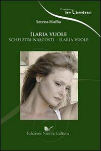 Ilaria vuole - Serena Maffia - copertina