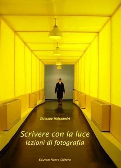 Scrivere con la luce. Lezioni di fotografia. Ediz. illustrata - Giuseppe Meledandri - copertina