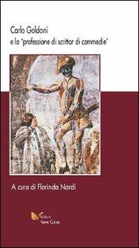 Carlo Goldoni e la professione di scrittor di commedie - Florinda Nardi - copertina