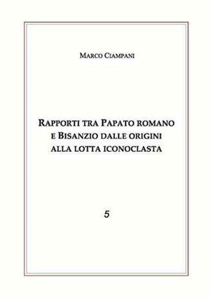 Rapporti tra papato romano e Bisanzio - Marco Ciampani - copertina