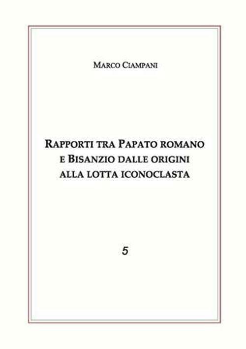 Rapporti tra papato romano e Bisanzio - Marco Ciampani - copertina