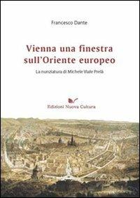 Vienna una finestra sull'Oriente europeo. La nunziatura di Michele Viale Prelà - Francesco Dante - copertina