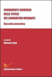 Fondamenti giuridici delle tutele dei lavoratori migranti. Raccolta normativa - Michele Faioli - copertina