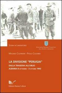 La divisione «Perugia». Dalla tragedia all'oblio. Albania 8 settembre - 3 ottobre 1943 - Massimo Coltrinari,Paolo Colombo - copertina