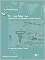 Scrivere futurista. La rivoluzione tipografica tra scrittura e immagine