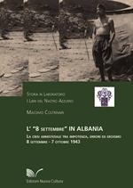 L' 8 settembre in Albania. La crisi armistiziale tra impotenza, errori ed eroismo (8 settembre-7 ottobre 1943)