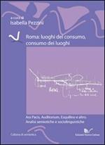 Roma. Luoghi del consumo, consumo dei luoghi