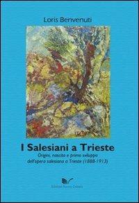 I salesiani a Trieste. Origini, nascita e primo sviluppo dell'opera salesiana a Trieste (1888-1913) - Loris Benvenuti - copertina