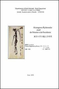 Akutagawa Ryunosuke. Studi da Oriente ad Occidente - Teresa Ciapparoni La Rocca - copertina