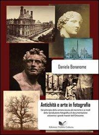 Antichità e arte nella fotografia di documentazione. Con CD-ROM - Daniela Bonanome - copertina