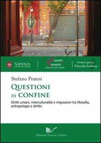 Questioni di confine. Diritti umani, interculturalità e migrazioni tra filosofia, antropologia e diritto - Stefano Pratesi - copertina