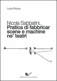 Nicola Sabbatini. Pratica di fabbricar scene e macchine ne' teatri - Luca Ruzza - copertina