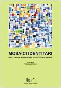 Mosaici identitari. Dagli italiani a Vancouver alla kerppa islandese - Tiziana Banini - copertina