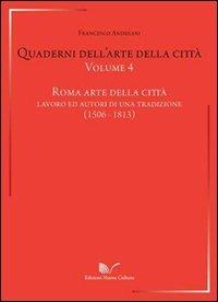 Quaderni dell'arte della città. Vol. 4: Roma arte della città. Lavoro ed autori di una traduzione (1506-1813). - Francesco Andreani - copertina