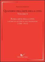 Quaderni dell'arte della città. Vol. 4: Roma arte della città. Lavoro ed autori di una traduzione (1506-1813).