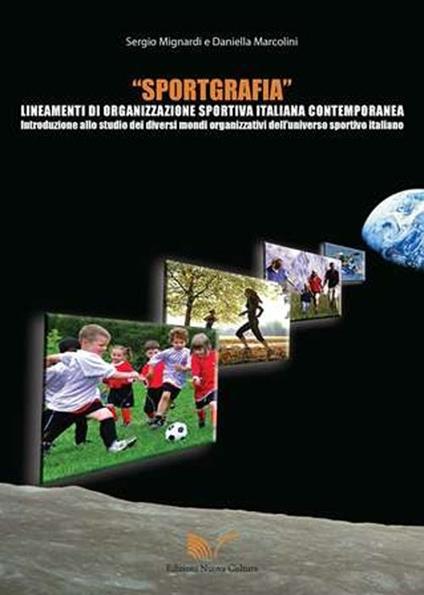 Sportgrafia. Lineamenti di organizzazione sportiva italiana contemporanea - Sergio Mignardi,Daniella Marcolini - copertina
