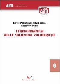 Termodinamica delle soluzioni polimeriche - Enrico Pedemonte,Silvia Vicini,Elisabetta Princi - copertina