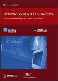 Le tecnologie nella didattica. Una valutazione longitudinale sull'uso delle TIC - Roberto Melchiori - copertina