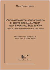 L' auto sacramental come strumento di contro-riforma cattolica nella Spagna del Siglo de Oro - Maria Nogués Bruno - copertina