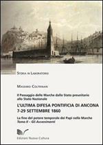 L' ultima difesa pontificia di Ancona 7-29 settembre 1860. La fine del potere temporale dei papi nelle Marche. Vol. 2: Gli avvenimenti.