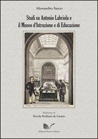 Studi su Antonio Labriola e il Museo d'istruzione e di educazione - Alessandro Sanzo - copertina