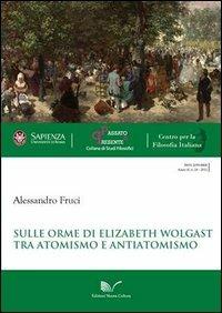 Sulle orme di Elizabeth Wolgast. Tra atomismo e antiatomismo - Alessandro Fruci - copertina