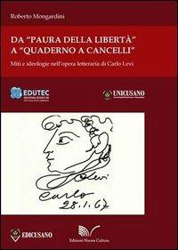 Da «Paura della libertà» a «Quaderno a cancelli». Miti e ideologie nell'opera letteraria di Carlo Levi - Roberto Mongardini - copertina