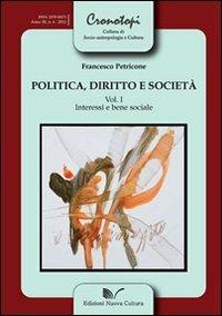 Politica, diritto e società. Vol. 1: Interessi e bene sociale. - Francesco Petricone - copertina