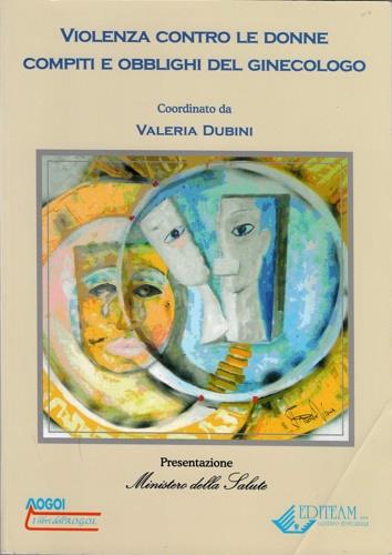Violenza contro le donne. Compiti e obblighi del ginecologo - Valeria Dubini - copertina