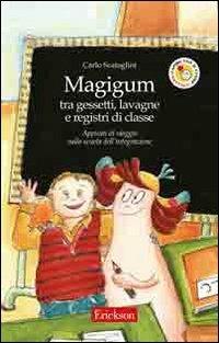 Magigum tra gessetti, lavagne e registri di classe. Appunti di viaggio nella scuola dell'integrazione. Ediz. illustrata - Carlo Scataglini - copertina
