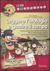 Leggere l'orologio e gestire il tempo. Rappresentazione mentale del tempo, lettura dell'orologio e giochi... Kit. Con CD-ROM - Dario Ianes - copertina