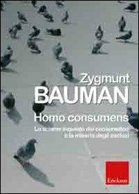 Homo consumens. Lo sciame inquieto dei consumatori e la miseria degli esclusi - Zygmunt Bauman - copertina