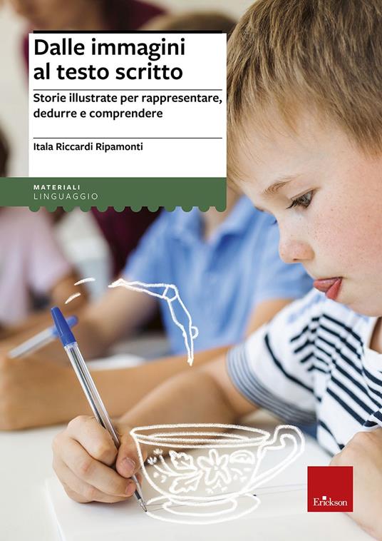 Dalle immagini al testo scritto. Storie illustrate per rappresentare, dedurre e comprendere - Itala Riccardi Ripamonti - copertina