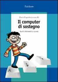 Il computer di sostegno. Ausili informatici a scuola. Con CD-ROM - copertina