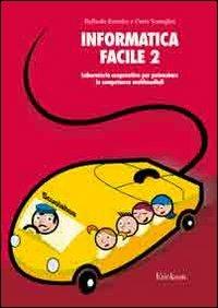 Informatica facile. Vol. 2: Laboratorio cooperativo per potenziare le competenze multimediali - Raffaella Evandro,Carlo Scataglini - copertina